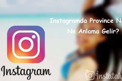 Instagramda Province Nedir, Ne Anlama Gelir?