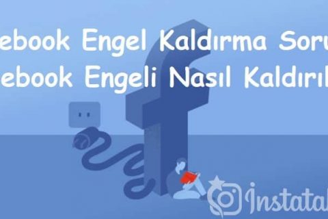 Facebook Engel Kaldırma Sorunu (Facebook Engeli Nasıl Kaldırılır?)