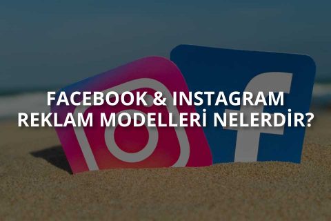 Facebook ve Instagram Reklam Modelleri