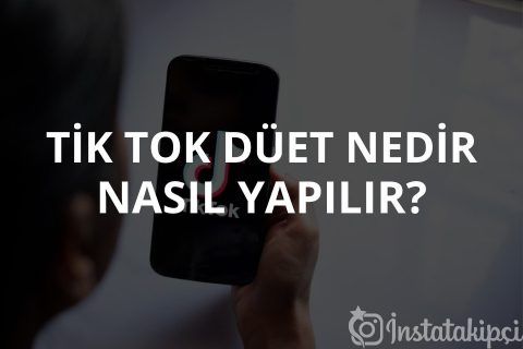 TikTok Düet Nedir Nasıl Yapılır?