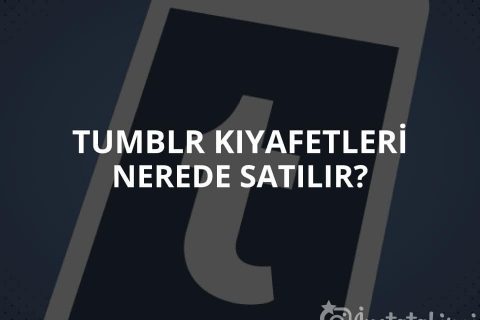 Tumblr Kıyafetleri Nerede Satılır?