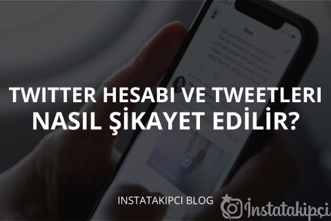 Twitter Hesabı ve Tweetleri Nasıl Şikâyet Edilir?