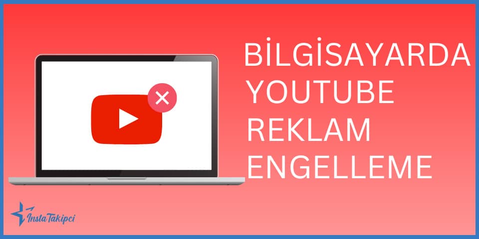 Bilgisayarda YouTube Reklam Engelleme Nasıl Yapılır ?