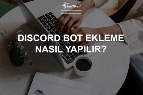 Discord Bot Ekleme Nasıl Yapılır?