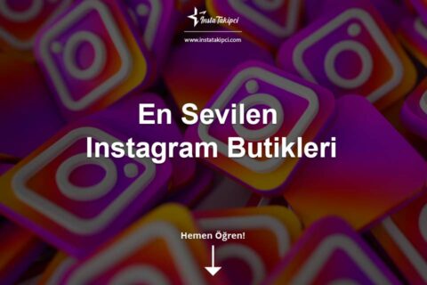 En Sevilen Instagram Butikleri Nelerdir?