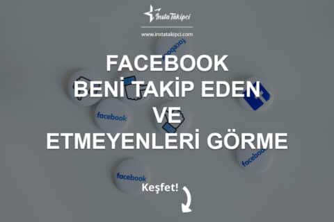 Facebook’da Beni Takip Eden ve Etmeyenleri Görme