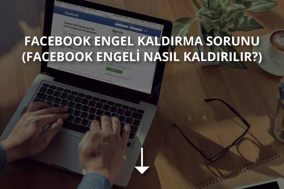 Facebook engel kaldırma sorunu