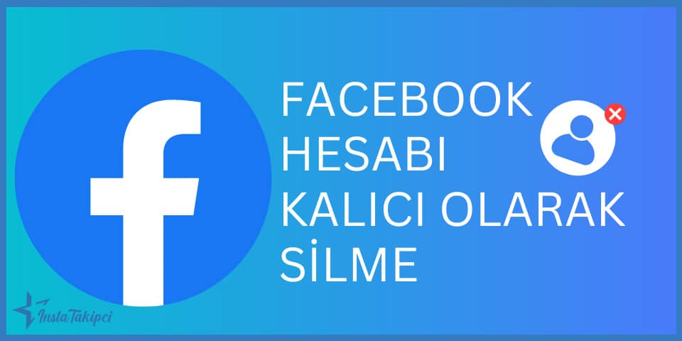 Facebook Hesabı Kalıcı Olarak Silme Nasıl Yapılır ?