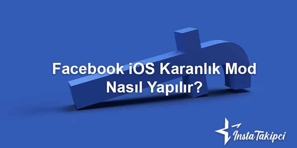 facebook karanlık mod ios nasıl yapılır