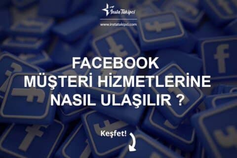 Facebook Müşteri Hizmetlerine Nasıl Ulaşılır ?