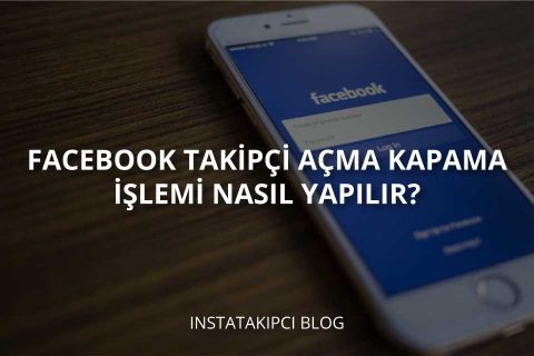 Facebook Takipçi Açma/Kapama İşlemi Nasıl Yapılır?