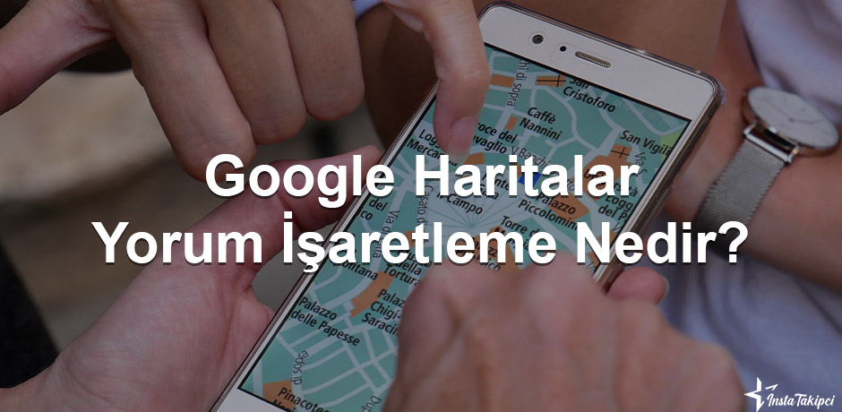 google haritalar yorum işaretleme