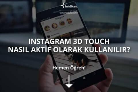 Instagram 3D Touch Nasıl Aktif Olarak Kullanılır?