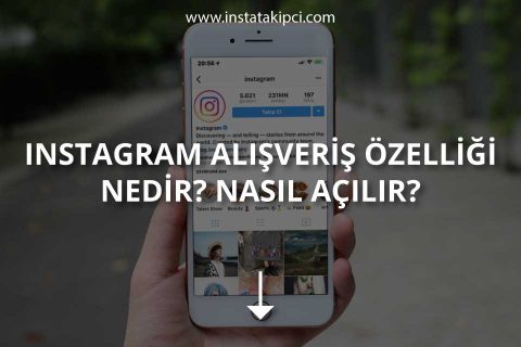 Instagram Alışveriş Özelliği Nasıl Açılır?