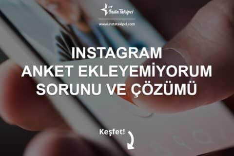 Instagram Anket Ekleyemiyorum Sorunu ve Çözümü