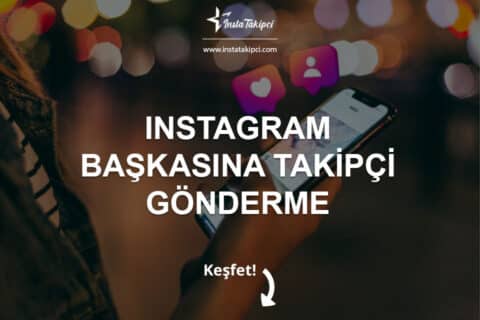 Instagram Başkasına Takipçi Gönderme