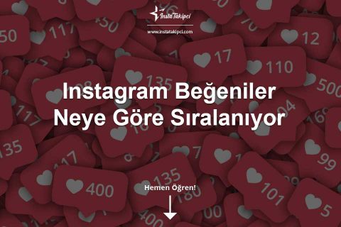 Instagram Beğeniler Neye Göre Sıralanır?