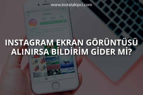 Instagram Ekran Görüntüsü Alınırsa Bildirim Gider mi?