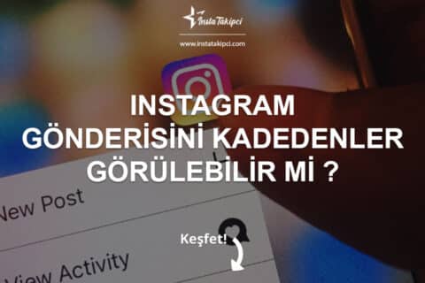 Instagram Gönderisini Kaydedenler Görülebilir mi?