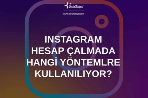 Instagram Hesap Çalmada Hangi Yöntemler Kullanılıyor?