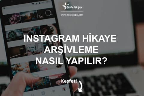 Instagram Hikâye Arşivleme Nasıl Yapılır?