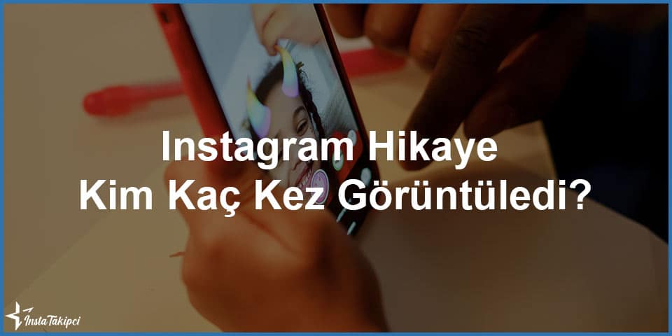 instagram hikaye kim kaç kez görüntüledi