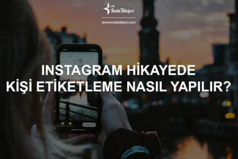 Instagram Hikâyeye Kişi Etiketleme Nasıl Yapılır?