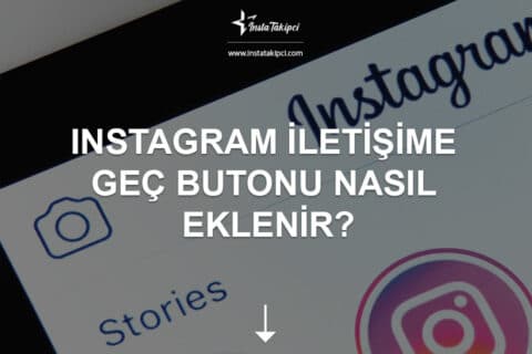 Instagram İletişime Geç Butonu Nasıl Eklenir?