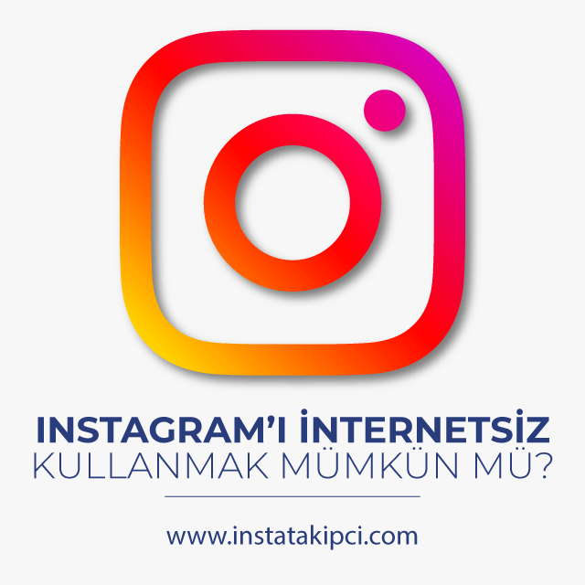 Instagramı internetsiz kullanmak