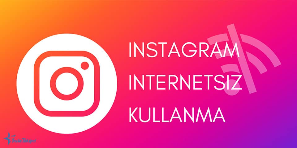 Instagram Internetsiz Kullanma