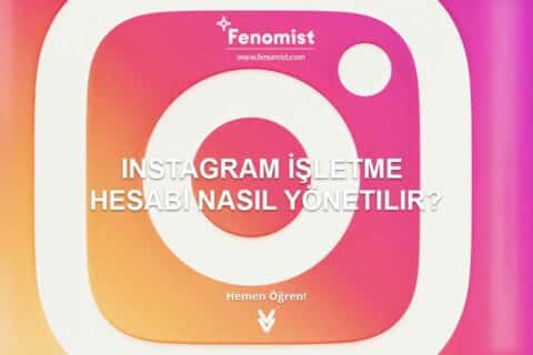 Instagram İşletme Hesabı Nasıl Yönetilir?