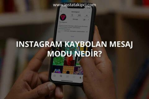 Instagram Kaybolan Mesaj Modu Nedir?