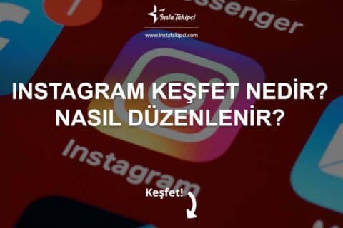 Instagram Keşfet Nedir ? Keşfet Bölümü Nasıl Düzenlenir ?