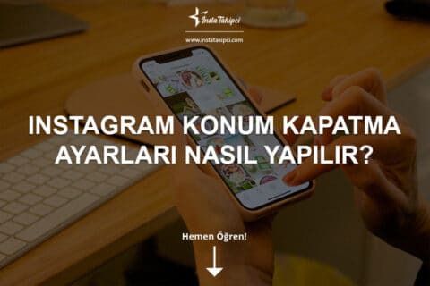 Instagram Konum Kapatma Ayarları Nasıl Yapılır?