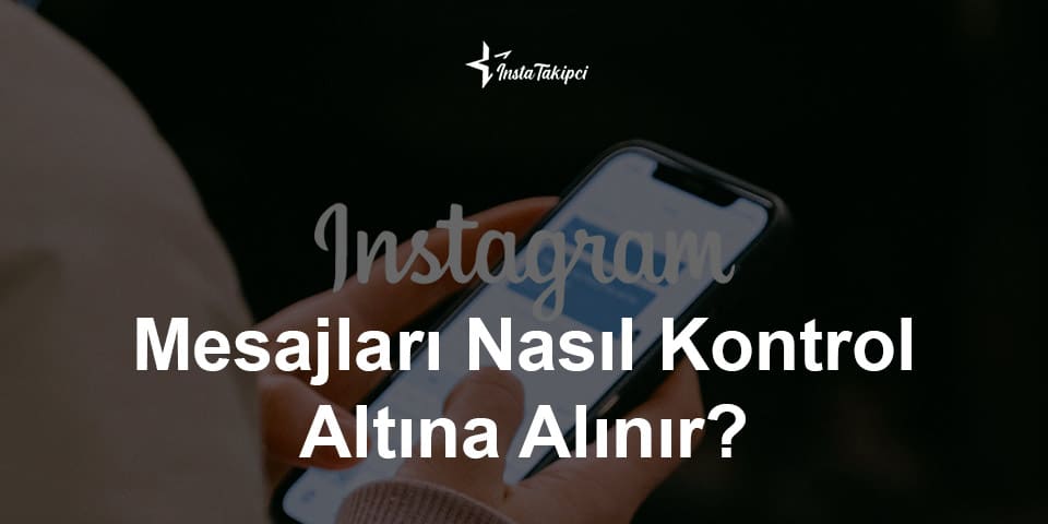 Instagram Mesajları Nasıl Kontrol Altına Alınır?