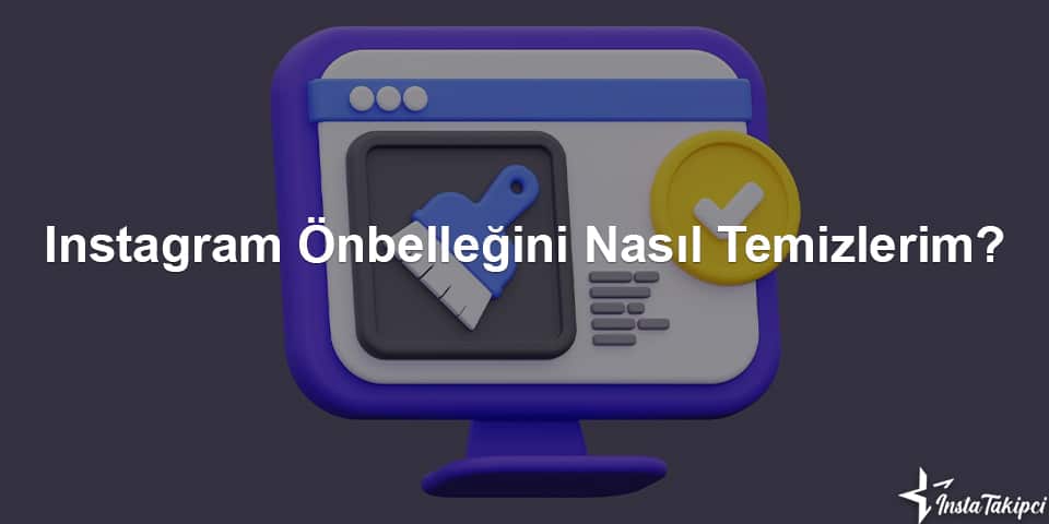 instagram önbelleği nasıl temizlenir