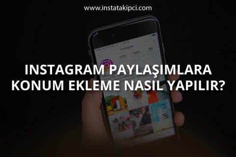 Instagram Paylaşımlara Konum Ekleme Nasıl Yapılır?