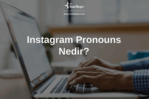 Instagram Pronouns Nedir? Instagram Pronouns Ekleme Nasıl Yapılır?