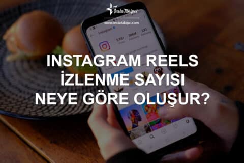 Instagram Reels İzlenme Sayısı Neye Göre Oluşur?