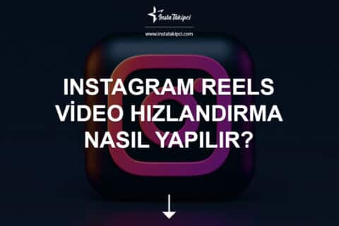 Instagram Reels Video Hızlandırma Nasıl Yapılır? 