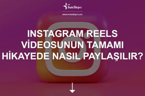 Instagram Reels Videosunun Tamamı Hikâyede Nasıl Paylaşılır? 