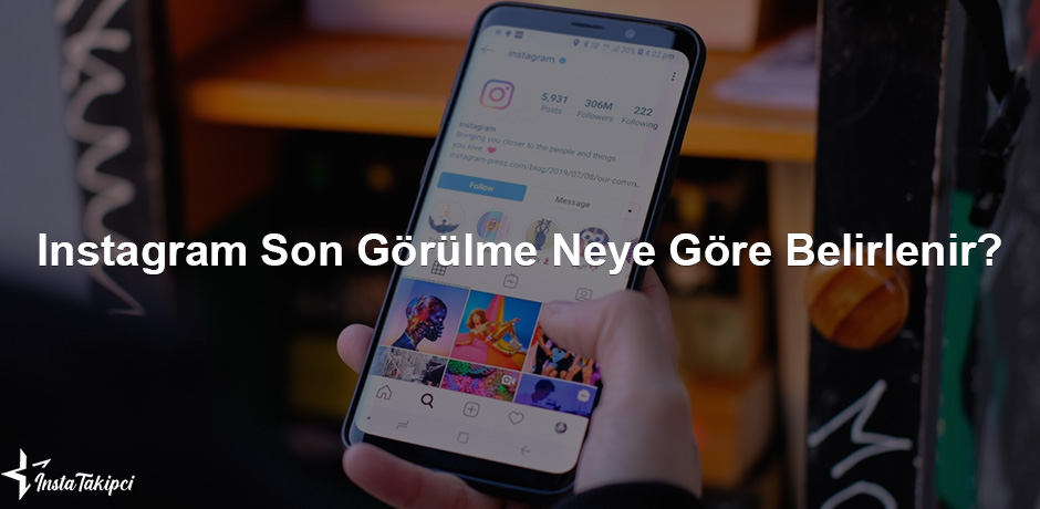 instagram son görülme neye göre belirlenir