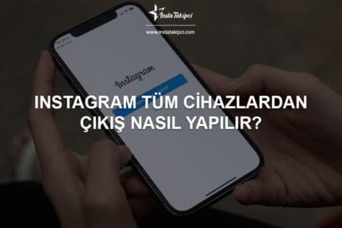 Instagram Hesabınızı Diğer Cihazlardan Çıkış Yaptırmak