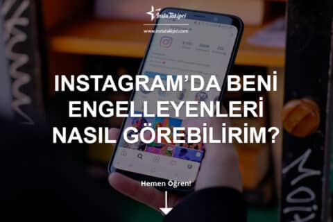 Instagram’da Beni Engelleyenleri Nasıl Görebilirim?