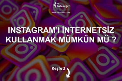 Instagramı İnternetsiz Kullanmak Mümkün Mü?