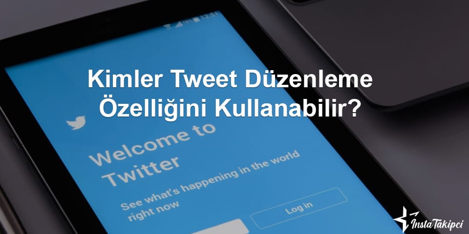 kimler tweet düzenleme özelliğini kullanır