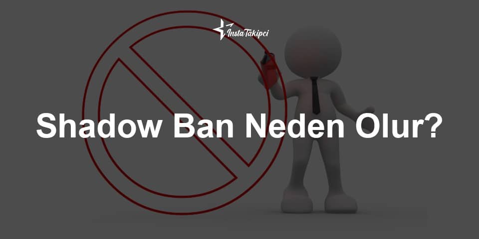 Shadow Ban Neden Olur?