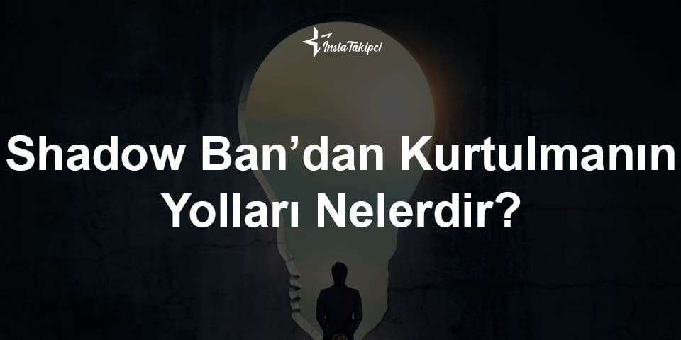 Shadow Ban’dan Kurtulmanın Yolları Nelerdir?