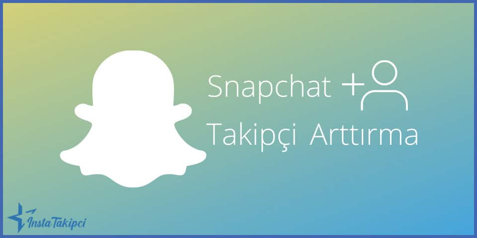 Snapchat Takipçi Arttırma