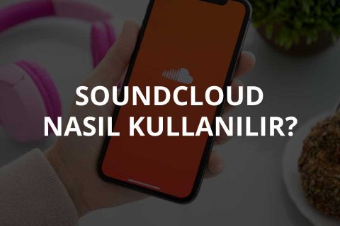 Soundcloud Nasıl Kullanılır?